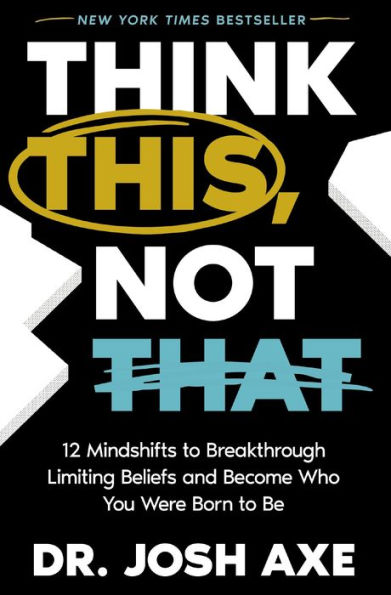 Think This, Not That: 12 Mindshifts to Breakthrough Limiting Beliefs and Become Who You Were Born Be
