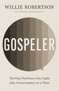 Title: Gospeler: Turning Darkness into Light One Conversation at a Time, Author: Willie Robertson