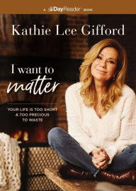 Free audiobooks for ipod download I Want to Matter: Your Life Is Too Short and Too Precious to Waste (English literature) by Kathie Lee Gifford PDF