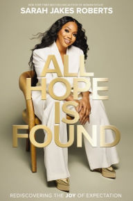 Free books to download in pdf format All Hope is Found: Rediscovering the Joy of Expectation 9781400339891  by Sarah Jakes Roberts (English Edition)