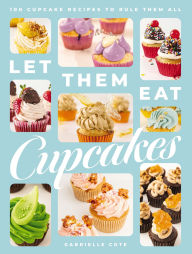 Title: Let Them Eat Cupcakes: 100 Cupcake Recipes to Rule Them All, Author: Gabrielle Cote