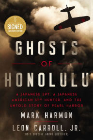 Title: Ghosts of Honolulu: A Japanese Spy, a Japanese American Spy Hunter, and the Untold Story of Pearl Harbor, Author: Mark Harmon