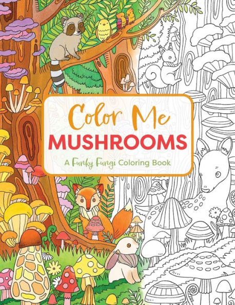 Color Me Mushrooms: A Funky Fungi Coloring Book