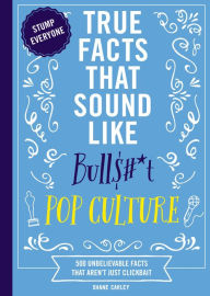 Free download ebooks english True Facts That Sound Like Bull$#*t: Pop Culture: 500 Unbelievable Facts That Aren't Just Clickbait (Mind-Blowing Pop Culture Facts In One Book) (English Edition) PDB 9781400341450