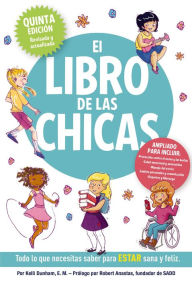 Title: El libro de las chicas: Todo lo que necesitas saber para estar sana y feliz, Author: Kelli Dunham