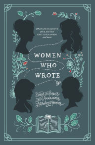 Title: Women Who Wrote: Stories and Poems from Audacious Literary Mavens, Author: Louisa May Alcott