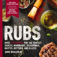 Title: Rubs (Third Edition): Updated and Revised to Include Over 175 Recipes for BBQ Rubs, Marinades, Glazes, and Bastes, Author: John Whalen III