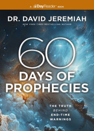 Title: 60 Days of Prophecies: The Truth Behind End-Time Warnings, Author: David Jeremiah