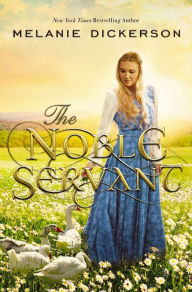 Title: The Noble Servant, Author: Melanie Dickerson