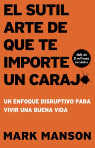 Title: El sutil arte de que te importe un caraj* - Segunda Edición: Un enfoque disruptivo para vivir una buena vida, Author: Thomas Nelson