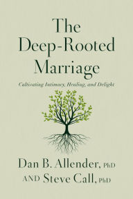 Books in pdf free download The Deep-Rooted Marriage: Cultivating Intimacy, Healing, and Delight