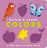 Title: Match and Learn: Colors: A Pop-Out Shapes Book, Author: Editors of Cider Mill Press