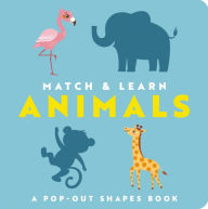 Title: Match and Learn: Animals: A Pop-Out Shapes Book, Author: Editors of Cider Mill Press