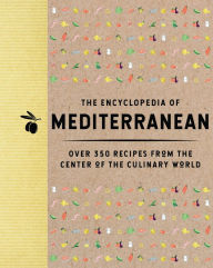 Title: The Encyclopedia of Mediterranean: Over 350 Recipes from the Center of the Culinary World, Author: The Coastal Kitchen