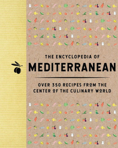 the Encyclopedia of Mediterranean: Over 350 Recipes from Center Culinary World