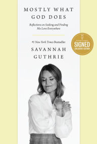 Epub ibooks downloads Mostly What God Does: Reflections on Seeking and Finding His Love Everywhere 9781400345434 by Savannah Guthrie