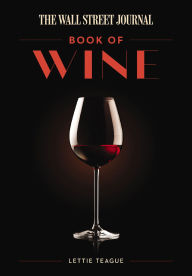 Title: The Wall Street Journal Book of Wine: A Global Exploration of Iconic Varietals, Author: Lettie Teague