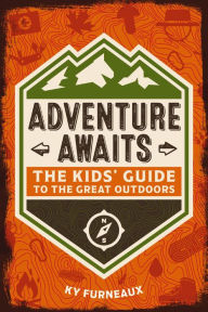 Title: Adventure Awaits: The Kids' Guide to the Great Outdoors, Author: Ky Furneaux