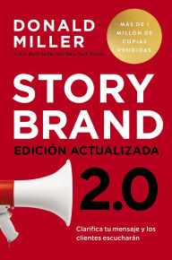 Title: Storybrand 2.0 Edición actualizada: Clarifica tu mensaje y los clientes escucharán, Author: Donald Miller