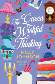 Title: The Queen of Wishful Thinking: A Novel, Author: Milly Johnson