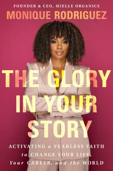 the Glory Your Story: Activating a Fearless Faith to Change Life, Career, and World