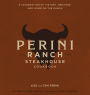 The Perini Ranch Steakhouse Cookbook: Stories and Recipes for Real Texas Food