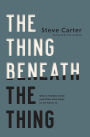 The Thing Beneath the Thing: What's Hidden Inside (and What God Helps Us Do About It)