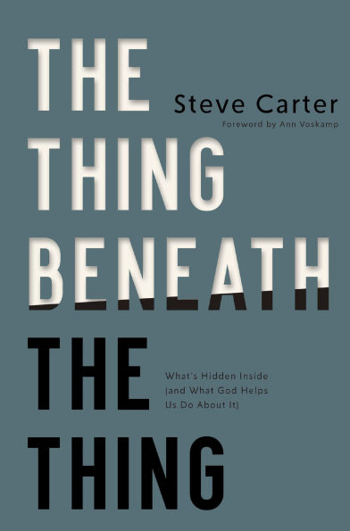 The Thing Beneath the Thing: What's Hidden Inside (and What God Helps Us Do About It)