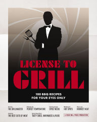 Title: License to Grill: 100 BBQ Recipes for Your Eyes Only, Author: The Coastal Kitchen