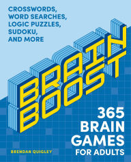 Title: Brain Boost: 365 Brain Games for Adults: Crosswords, Word Searches, Logic Puzzles, Sudoku, and More, Author: Brendan Quigley