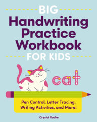 Title: Big Handwriting Practice Workbook for Kids: Pen Control, Letter Tracing, Writing Activities, and More!, Author: Crystal Radke