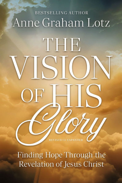 the Vision of His Glory, Revised and Updated: Finding Hope Through Revelation Jesus Christ