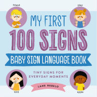 Title: My First 100 Signs: Baby Sign Language Book: Tiny Signs for Everyday Moments, Author: Lane Rebelo