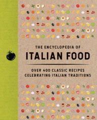 Title: The Encyclopedia of Italian Food: Over 350 Classic Recipes Celebrating Italian Traditions, Author: The Coastal Kitchen