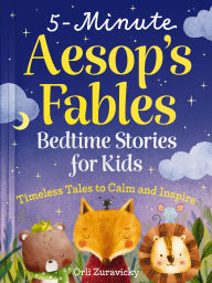 Title: 5-Minute Aesop's Fables: Bedtime Stories for Kids (Classic Tales to Calm and Inspire), Author: Orli Zuravicky