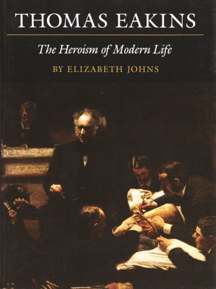Thomas Eakins: The Heroism of Modern Life