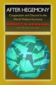 Title: After Hegemony: Cooperation and Discord in the World Political Economy, Author: Robert O. Keohane