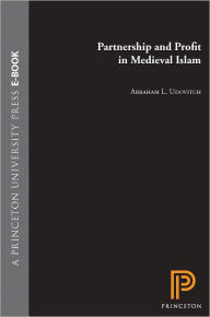 Title: Partnership and Profit in Medieval Islam, Author: Abraham L. Udovitch