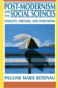 Title: Post-Modernism and the Social Sciences: Insights, Inroads, and Intrusions, Author: Pauline Marie Rosenau