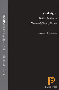 Title: Vital Signs: Medical Realism in Nineteenth-Century Fiction, Author: Lawrence Rothfield