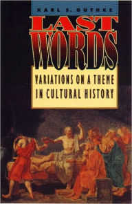 Title: Last Words: Variations on a Theme in Cultural History, Author: Karl S. Guthke
