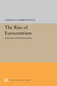 Title: The Rise of Eurocentrism: Anatomy of Interpretation, Author: Vassilis Lambropoulos