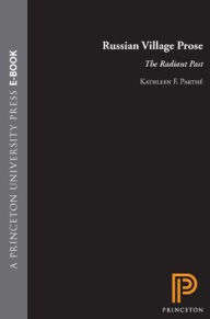 Title: Russian Village Prose: The Radiant Past, Author: Kathleen F. Parthé