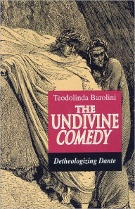 Title: The Undivine Comedy: Detheologizing Dante, Author: Teodolinda Barolini