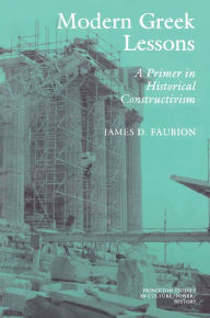 Title: Modern Greek Lessons: A Primer in Historical Constructivism, Author: James D. Faubion