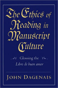 Title: The Ethics of Reading in Manuscript Culture: Glossing the Libro de buen amor, Author: John Dagenais