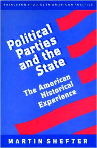 Title: Political Parties and the State: The American Historical Experience, Author: Martin Shefter