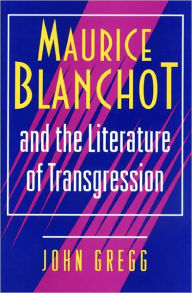 Title: Maurice Blanchot and the Literature of Transgression, Author: John Gregg