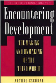 Title: Encountering Development: The Making and Unmaking of the Third World, Author: Arturo Escobar