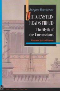 Title: Wittgenstein Reads Freud: The Myth of the Unconscious, Author: Jacques Bouveresse